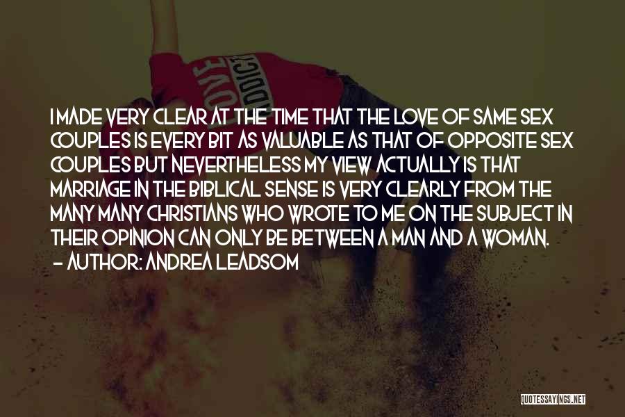 Andrea Leadsom Quotes: I Made Very Clear At The Time That The Love Of Same Sex Couples Is Every Bit As Valuable As