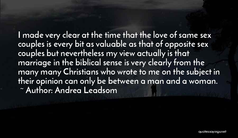 Andrea Leadsom Quotes: I Made Very Clear At The Time That The Love Of Same Sex Couples Is Every Bit As Valuable As