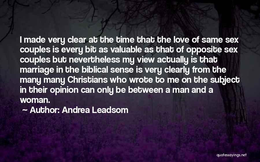 Andrea Leadsom Quotes: I Made Very Clear At The Time That The Love Of Same Sex Couples Is Every Bit As Valuable As