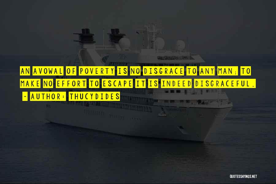 Thucydides Quotes: An Avowal Of Poverty Is No Disgrace To Any Man; To Make No Effort To Escape It Is Indeed Disgraceful.