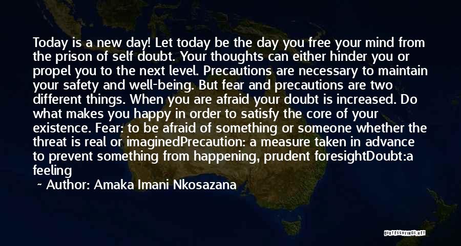 Amaka Imani Nkosazana Quotes: Today Is A New Day! Let Today Be The Day You Free Your Mind From The Prison Of Self Doubt.