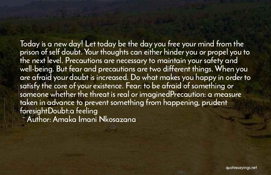 Amaka Imani Nkosazana Quotes: Today Is A New Day! Let Today Be The Day You Free Your Mind From The Prison Of Self Doubt.