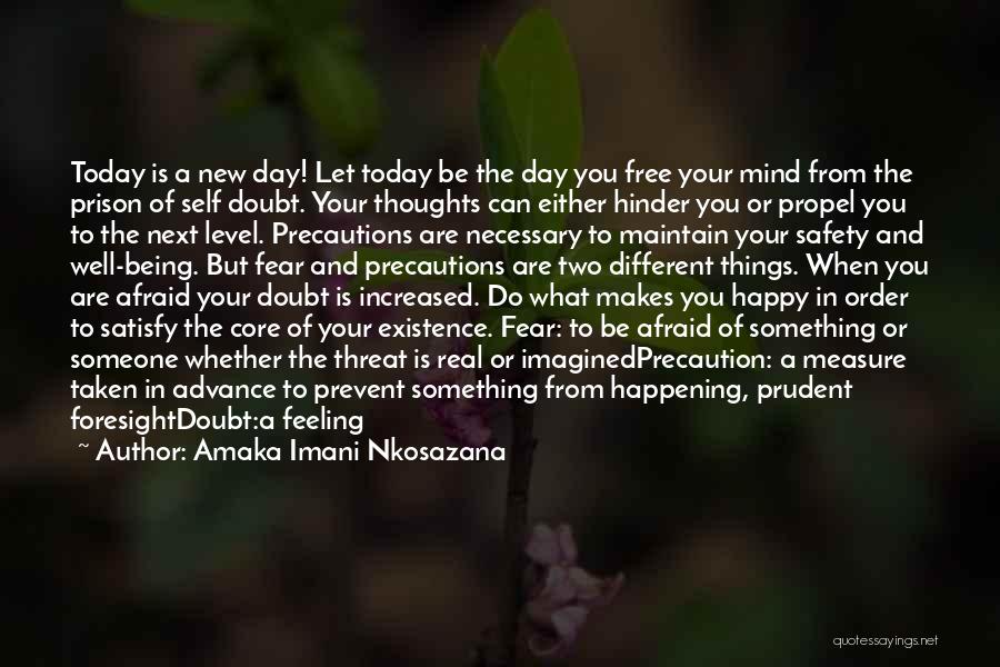 Amaka Imani Nkosazana Quotes: Today Is A New Day! Let Today Be The Day You Free Your Mind From The Prison Of Self Doubt.
