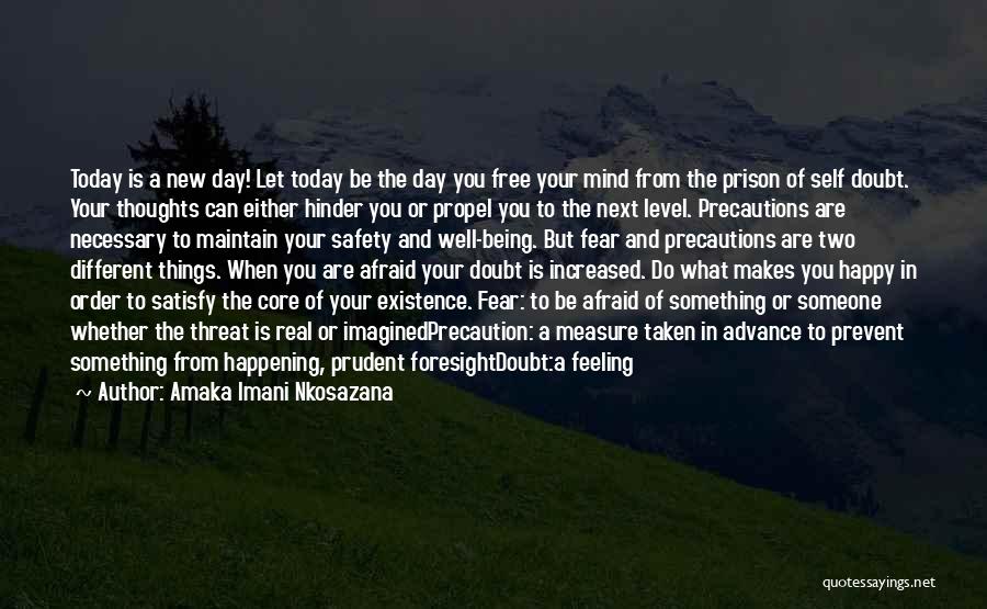 Amaka Imani Nkosazana Quotes: Today Is A New Day! Let Today Be The Day You Free Your Mind From The Prison Of Self Doubt.