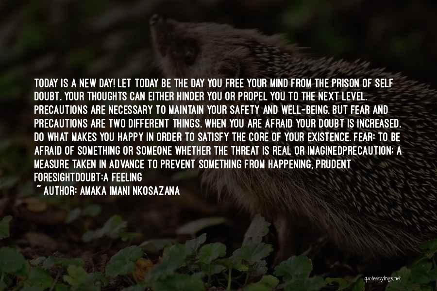 Amaka Imani Nkosazana Quotes: Today Is A New Day! Let Today Be The Day You Free Your Mind From The Prison Of Self Doubt.