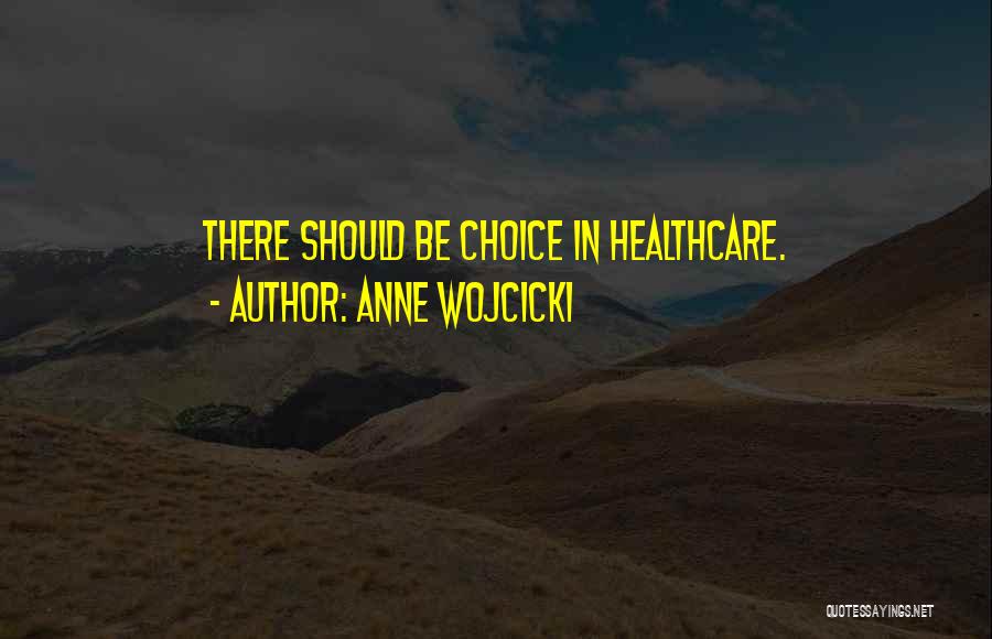Anne Wojcicki Quotes: There Should Be Choice In Healthcare.