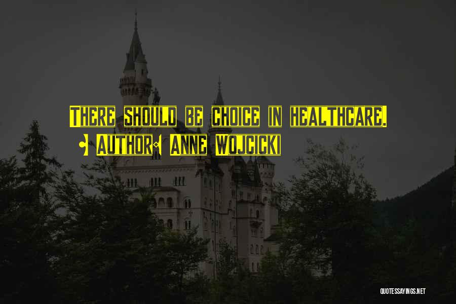 Anne Wojcicki Quotes: There Should Be Choice In Healthcare.