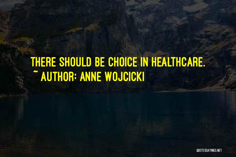 Anne Wojcicki Quotes: There Should Be Choice In Healthcare.