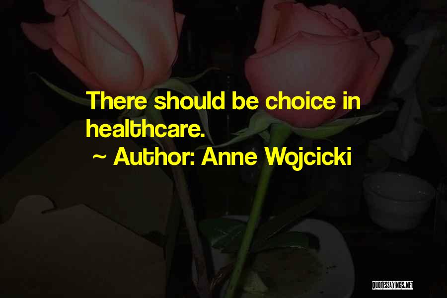Anne Wojcicki Quotes: There Should Be Choice In Healthcare.
