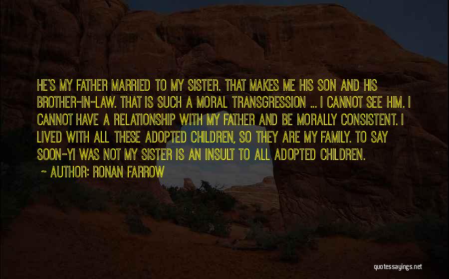 Ronan Farrow Quotes: He's My Father Married To My Sister. That Makes Me His Son And His Brother-in-law. That Is Such A Moral