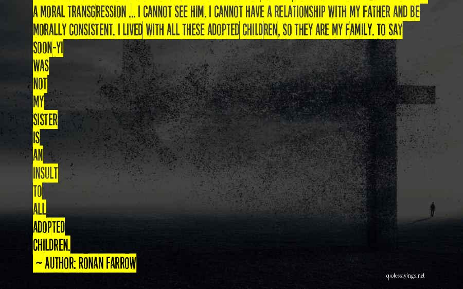 Ronan Farrow Quotes: He's My Father Married To My Sister. That Makes Me His Son And His Brother-in-law. That Is Such A Moral