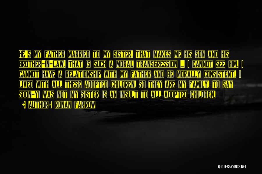 Ronan Farrow Quotes: He's My Father Married To My Sister. That Makes Me His Son And His Brother-in-law. That Is Such A Moral