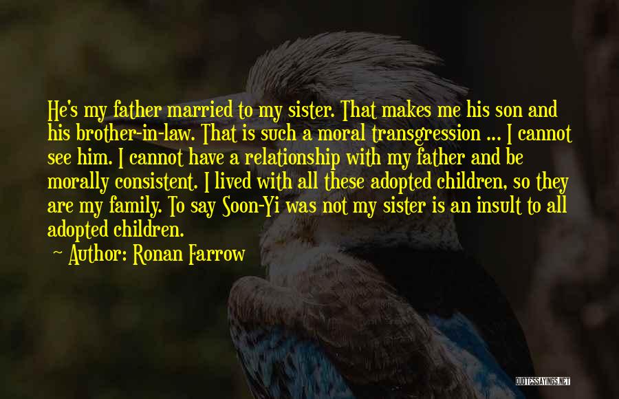 Ronan Farrow Quotes: He's My Father Married To My Sister. That Makes Me His Son And His Brother-in-law. That Is Such A Moral