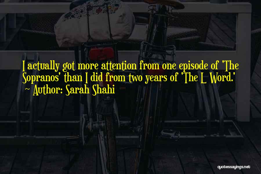 Sarah Shahi Quotes: I Actually Got More Attention From One Episode Of 'the Sopranos' Than I Did From Two Years Of 'the L