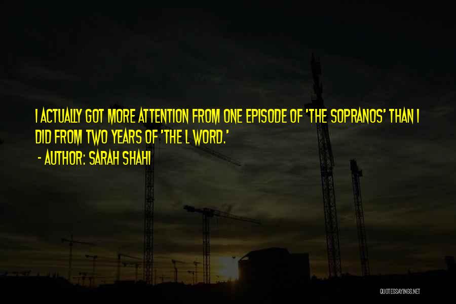 Sarah Shahi Quotes: I Actually Got More Attention From One Episode Of 'the Sopranos' Than I Did From Two Years Of 'the L