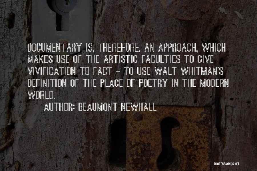 Beaumont Newhall Quotes: Documentary Is, Therefore, An Approach, Which Makes Use Of The Artistic Faculties To Give Vivification To Fact - To Use