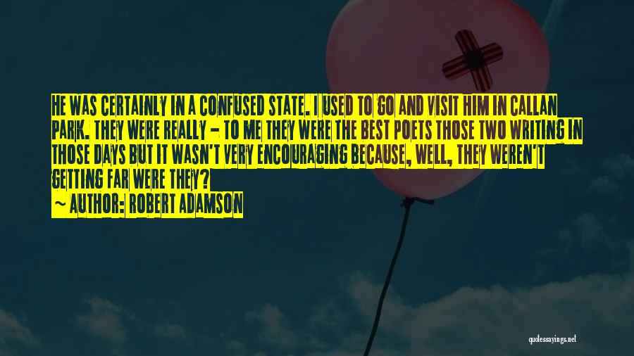 Robert Adamson Quotes: He Was Certainly In A Confused State. I Used To Go And Visit Him In Callan Park. They Were Really