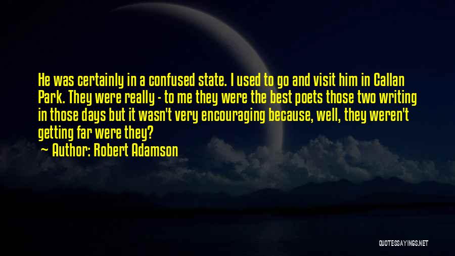 Robert Adamson Quotes: He Was Certainly In A Confused State. I Used To Go And Visit Him In Callan Park. They Were Really