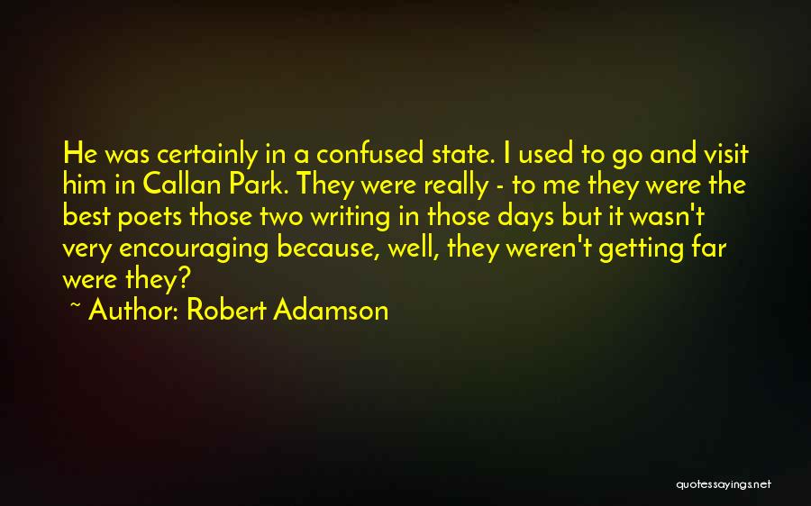 Robert Adamson Quotes: He Was Certainly In A Confused State. I Used To Go And Visit Him In Callan Park. They Were Really