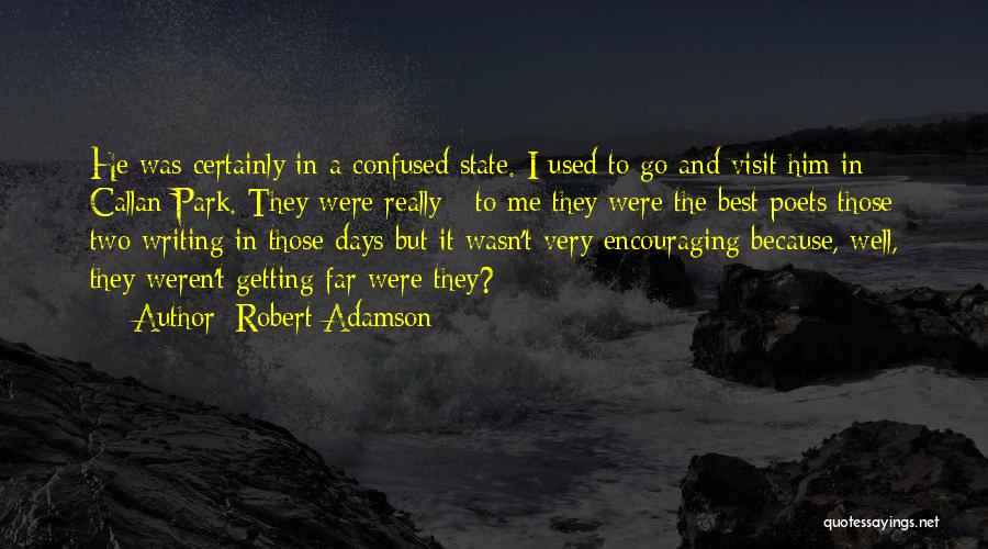 Robert Adamson Quotes: He Was Certainly In A Confused State. I Used To Go And Visit Him In Callan Park. They Were Really