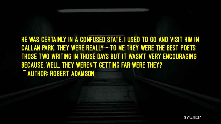 Robert Adamson Quotes: He Was Certainly In A Confused State. I Used To Go And Visit Him In Callan Park. They Were Really