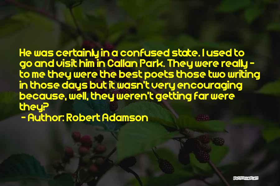 Robert Adamson Quotes: He Was Certainly In A Confused State. I Used To Go And Visit Him In Callan Park. They Were Really