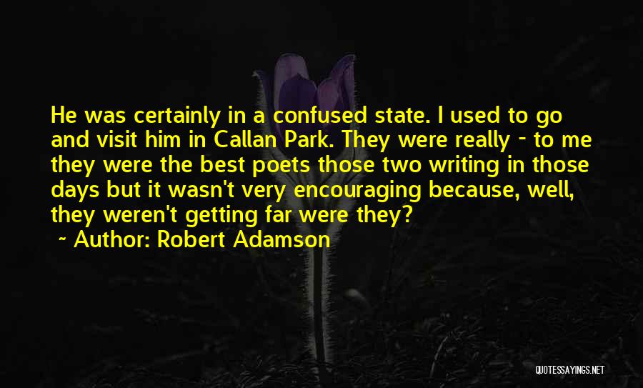 Robert Adamson Quotes: He Was Certainly In A Confused State. I Used To Go And Visit Him In Callan Park. They Were Really