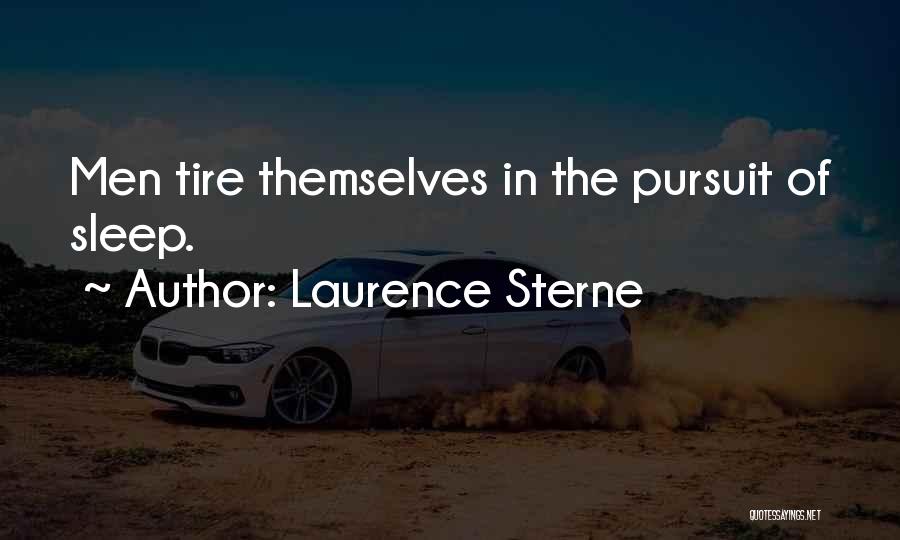 Laurence Sterne Quotes: Men Tire Themselves In The Pursuit Of Sleep.