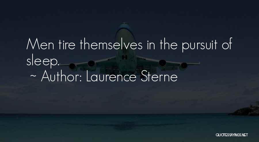 Laurence Sterne Quotes: Men Tire Themselves In The Pursuit Of Sleep.