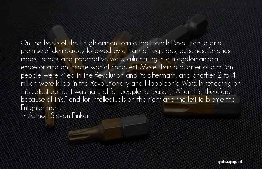 Steven Pinker Quotes: On The Heels Of The Enlightenment Came The French Revolution: A Brief Promise Of Democracy Followed By A Train Of