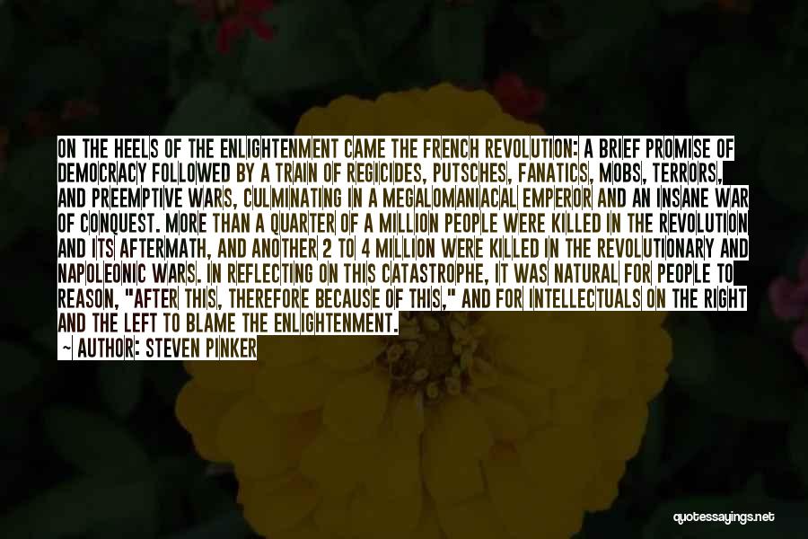 Steven Pinker Quotes: On The Heels Of The Enlightenment Came The French Revolution: A Brief Promise Of Democracy Followed By A Train Of