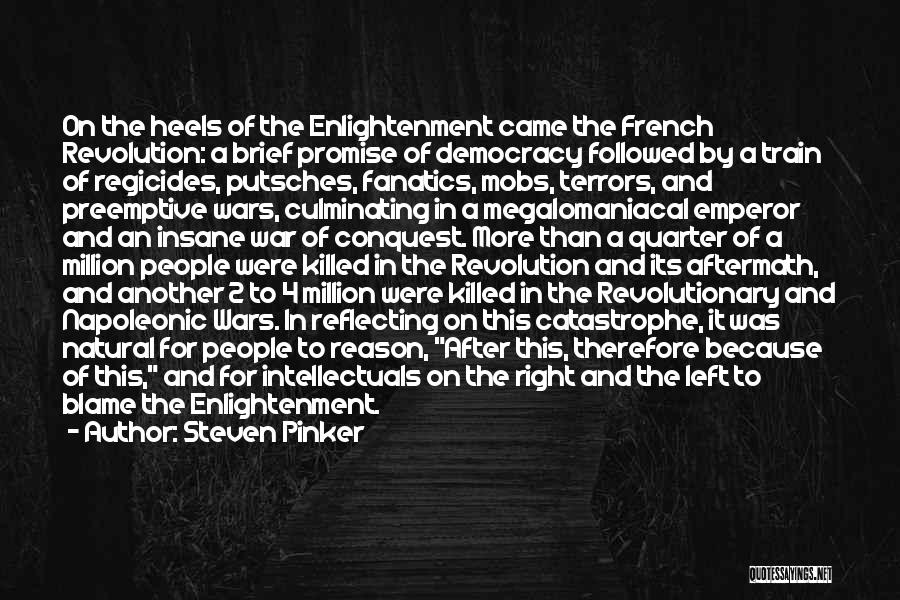 Steven Pinker Quotes: On The Heels Of The Enlightenment Came The French Revolution: A Brief Promise Of Democracy Followed By A Train Of