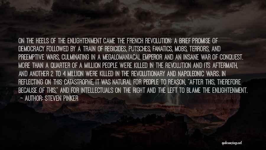 Steven Pinker Quotes: On The Heels Of The Enlightenment Came The French Revolution: A Brief Promise Of Democracy Followed By A Train Of