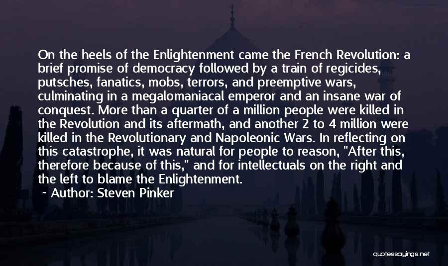 Steven Pinker Quotes: On The Heels Of The Enlightenment Came The French Revolution: A Brief Promise Of Democracy Followed By A Train Of