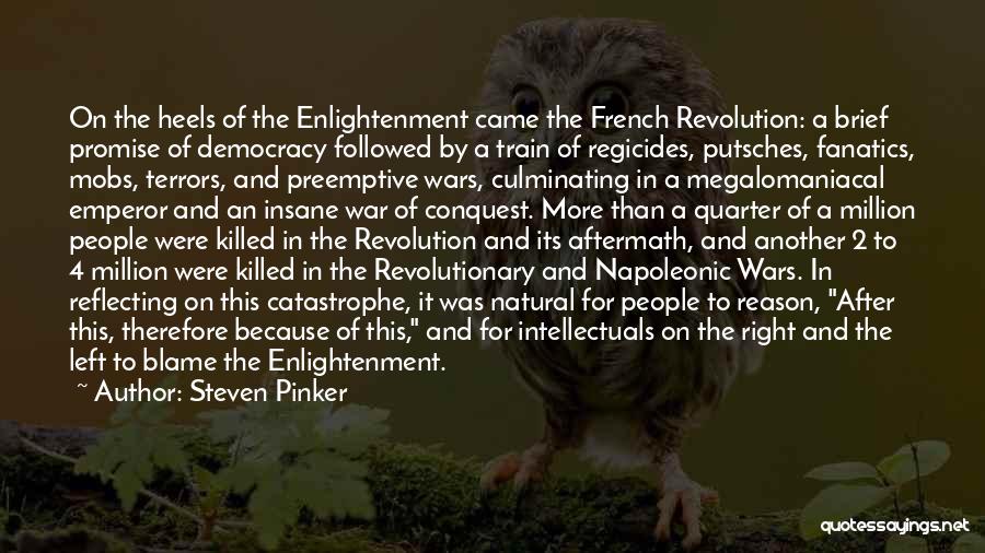 Steven Pinker Quotes: On The Heels Of The Enlightenment Came The French Revolution: A Brief Promise Of Democracy Followed By A Train Of