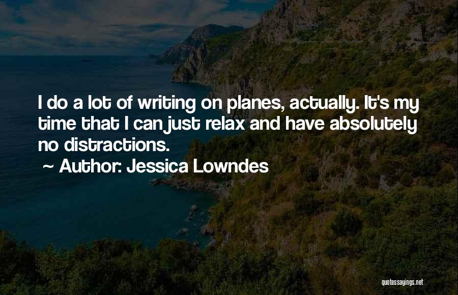 Jessica Lowndes Quotes: I Do A Lot Of Writing On Planes, Actually. It's My Time That I Can Just Relax And Have Absolutely