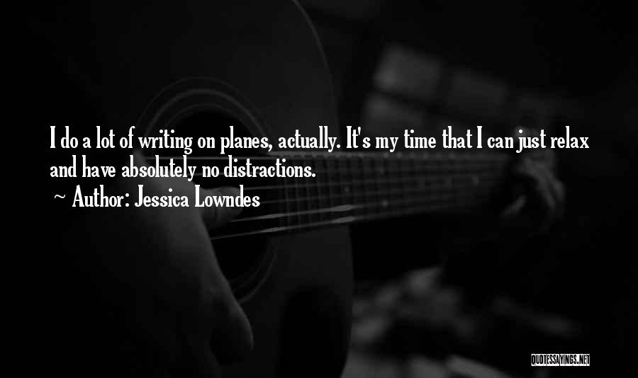 Jessica Lowndes Quotes: I Do A Lot Of Writing On Planes, Actually. It's My Time That I Can Just Relax And Have Absolutely