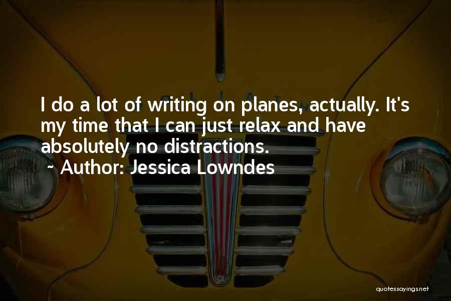 Jessica Lowndes Quotes: I Do A Lot Of Writing On Planes, Actually. It's My Time That I Can Just Relax And Have Absolutely