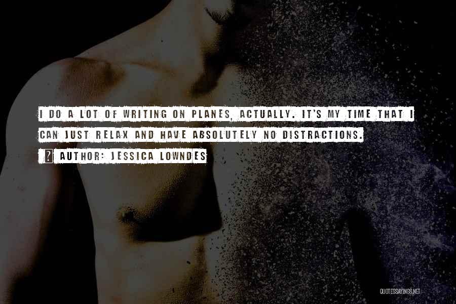 Jessica Lowndes Quotes: I Do A Lot Of Writing On Planes, Actually. It's My Time That I Can Just Relax And Have Absolutely