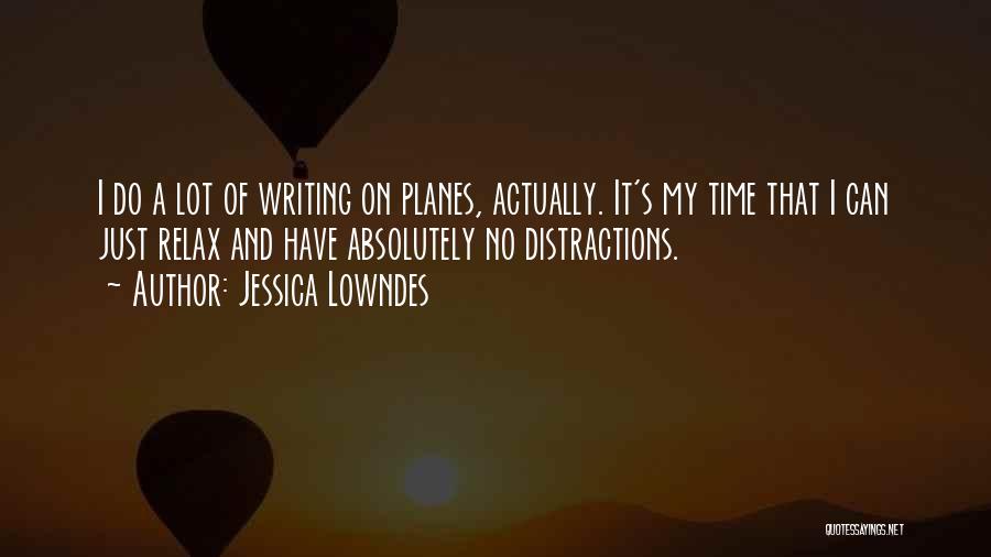 Jessica Lowndes Quotes: I Do A Lot Of Writing On Planes, Actually. It's My Time That I Can Just Relax And Have Absolutely