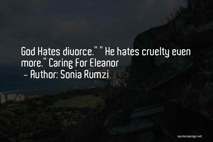 Sonia Rumzi Quotes: God Hates Divorce.he Hates Cruelty Even More.caring For Eleanor