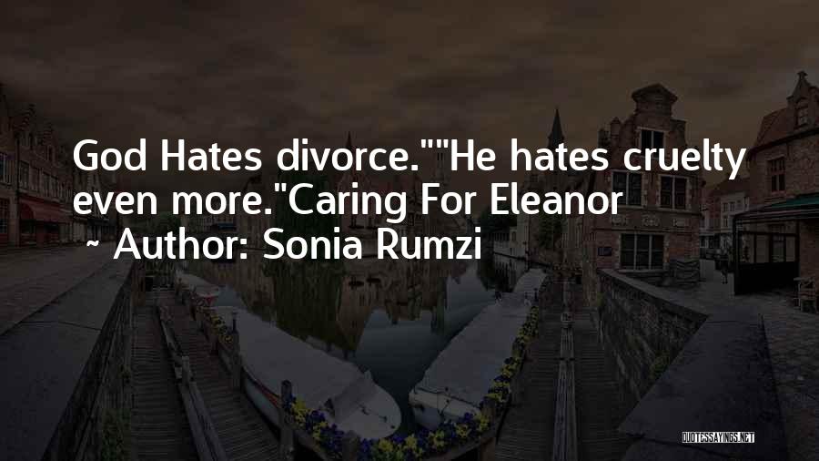 Sonia Rumzi Quotes: God Hates Divorce.he Hates Cruelty Even More.caring For Eleanor