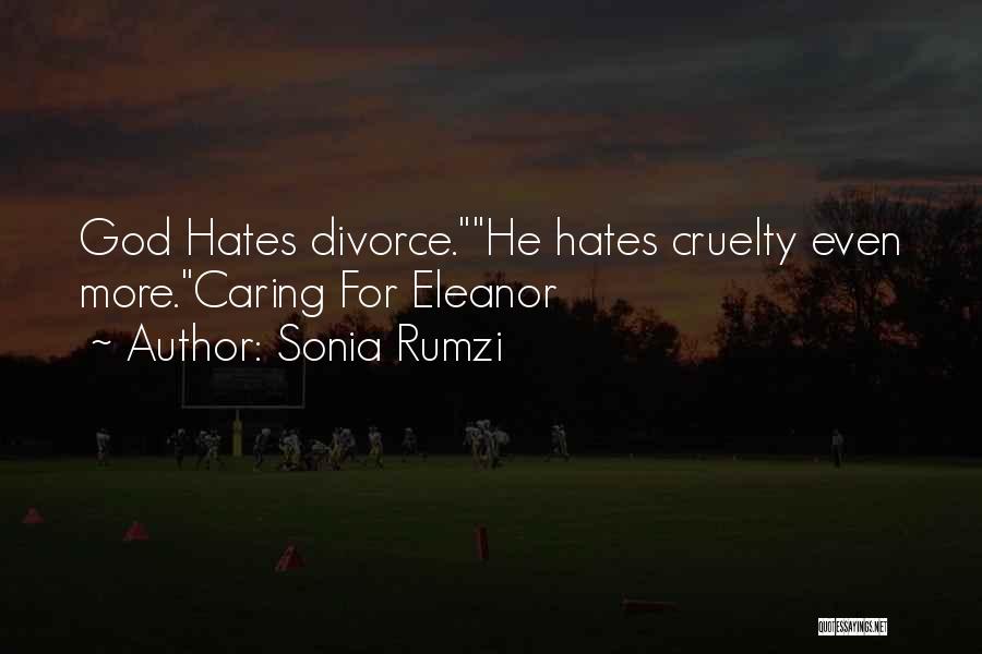 Sonia Rumzi Quotes: God Hates Divorce.he Hates Cruelty Even More.caring For Eleanor