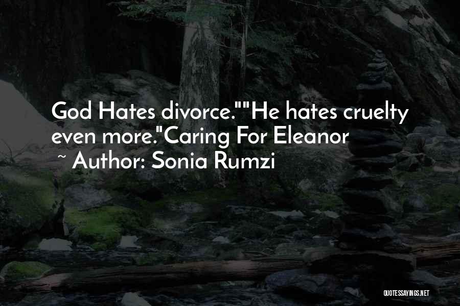 Sonia Rumzi Quotes: God Hates Divorce.he Hates Cruelty Even More.caring For Eleanor