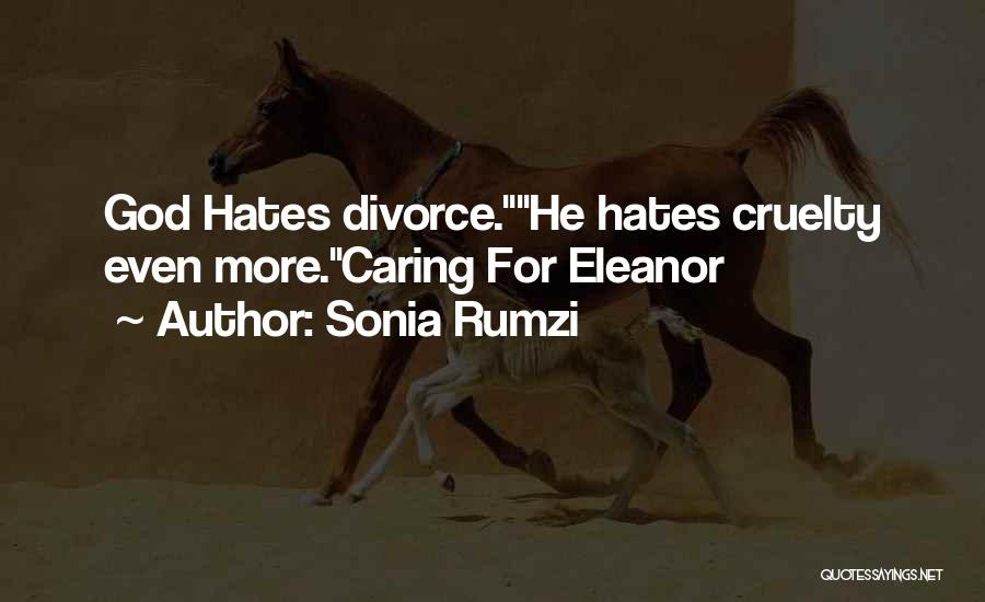 Sonia Rumzi Quotes: God Hates Divorce.he Hates Cruelty Even More.caring For Eleanor