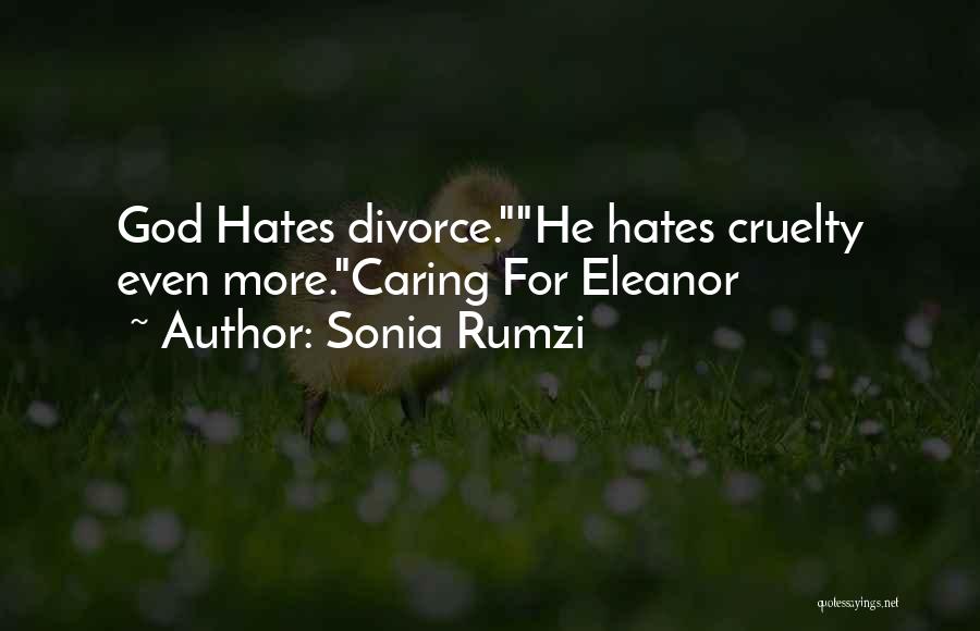 Sonia Rumzi Quotes: God Hates Divorce.he Hates Cruelty Even More.caring For Eleanor