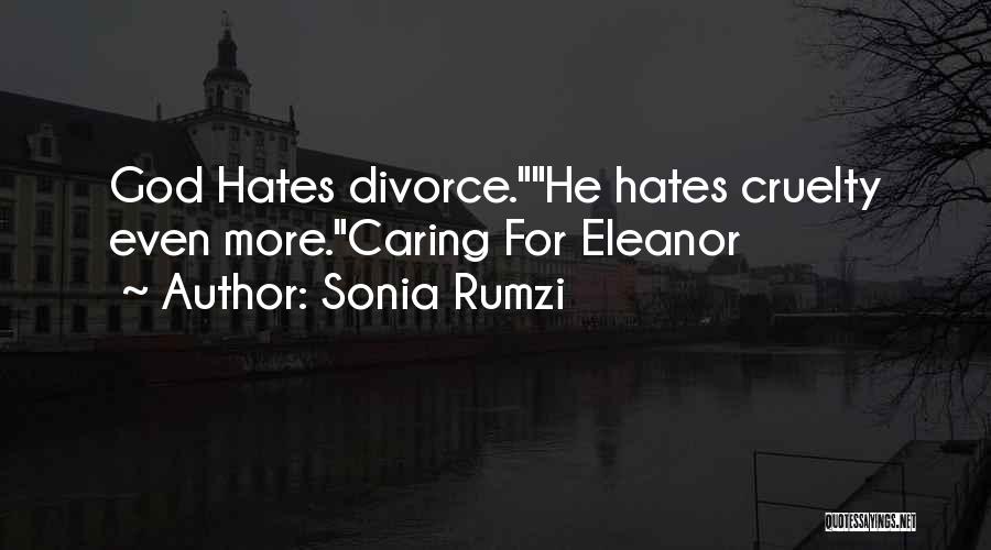 Sonia Rumzi Quotes: God Hates Divorce.he Hates Cruelty Even More.caring For Eleanor