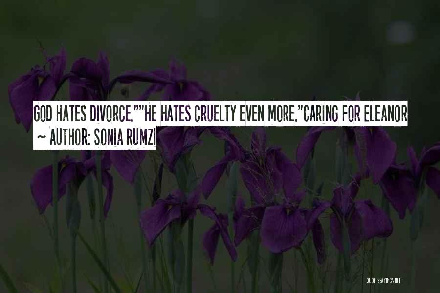 Sonia Rumzi Quotes: God Hates Divorce.he Hates Cruelty Even More.caring For Eleanor