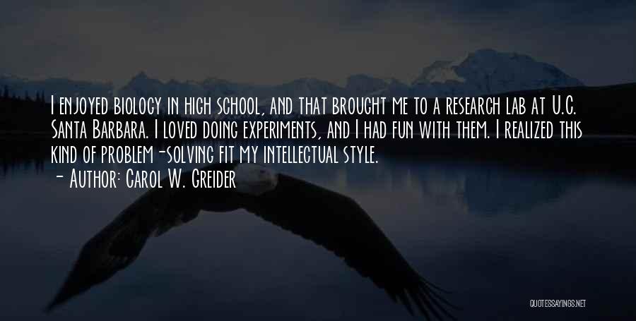 Carol W. Greider Quotes: I Enjoyed Biology In High School, And That Brought Me To A Research Lab At U.c. Santa Barbara. I Loved