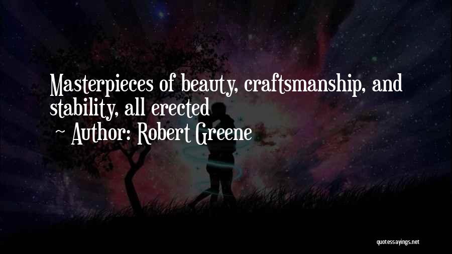 Robert Greene Quotes: Masterpieces Of Beauty, Craftsmanship, And Stability, All Erected